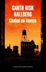 CIUDAD EN LLAMAS de GARTH RISK HALLBERG