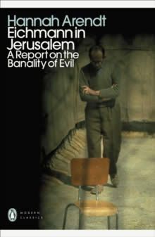 EICHMANN IN JERUSALEM : A REPORT ON THE BANALITY OF EVIL