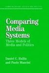 COMPARING MEDIA SYSTEMS: THREE MODELS OF MEDIA AND POLITICS
