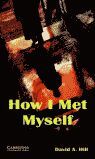 HOW I MET MYSELF (CAMBRIDGE ENGLISH READERS-LEVEL 3)