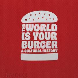 WORLD IS YOUR BURGER: A CULTURAL HISTORY, THE