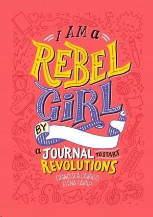 I AM REBEL GIRL BY A JOURNAL TO START REVOLUTIONS