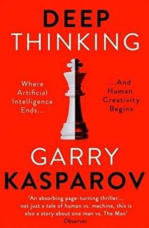 DEEP THINKING : WHERE MACHINE INTELLIGENCE ENDS AND HUMAN CREATIVITY BEGINS