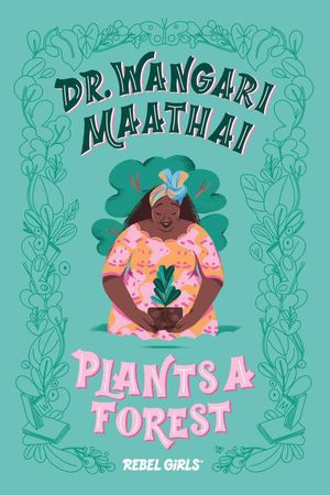 DR. WANGARI MAATHAI - PLANTS A FOREST