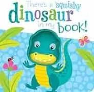 THERE IS A SQUISHY DINOSAUR IN MY BOOK