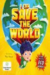CAN SAVE THE WORLD : A STORY FOR LITTLE ECO HEROES, I