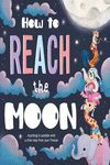 HOW TO REACH THE MOON