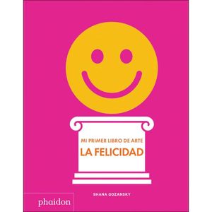 MI PRIMER LIBRO DE ARTE. LA FELICIDAD