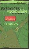 EXERCICES DE VOCABULAIRE EN CONTEXTE INTERMEDIAIRE CORRIGES