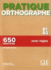 PRATIQUE ORTHOGRAPHE NIVEAUX B1/B2 - LIVRE + CORRIGÉS