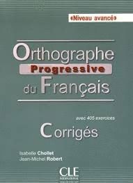 ORTHOGRAPHE PROGRESSIVE DU FRANCAIS. NIVEAU AVANCE. CORRIGÉS