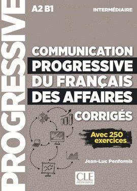 COMMUNICATION PROGRESSIVE FRANÇAIS AFFAIRES CORRIGÉS. INTERMEDIAIRE. A2 B1
