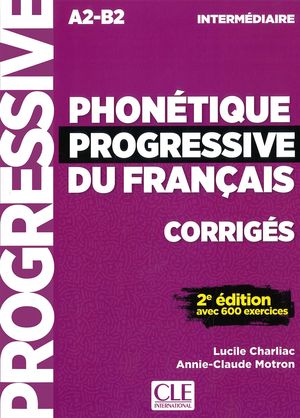 PHONÉTIQUE PROGRESSIVE DU FRANÇAIS INTERMÉDIAIRE - CORRIGÉS