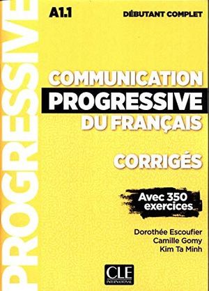 COMMUNICATION PROGRESSIVE DU FRANÇAIS - CORRIGÉS - NIVEAU DÉBUTANT COMPLET