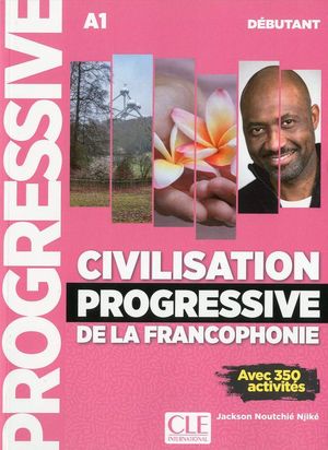 CIVILISATION PROGRESSIVE DE LA FRANCOPHONIE - NIVEAU DÉBUTANT - A1 - LIVRE