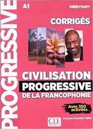 CIVILISATION PROGRESSIVE DE LA FRANCOPHONIE - CORRIGES - NIVEAU DEBUTANT