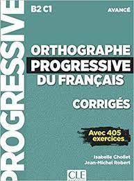 ORTHOGRAPHE PROGRESSIVE DU FRANÇAIS - B2 - C1 NIVEAU AVANCE