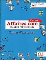 AFFAIRES.COM. FRANÇAIS PROFESSIONNEL.  NIVEAU AVANCE - CAHIER D''EXERCISES