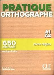 PRATIQUE ORTHOGRAPHE - NIVEAU A1;A2 - LIVRE + CORRIGES