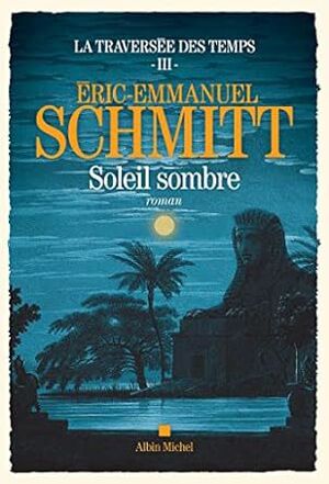 SOLEIL SOMBRE. LA TRAVERSÉE DES TEMPS TOME 3