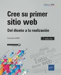 CREE SU PRIMER SITIO WEB. DEL DISEÑO A LA REALIZACIÓN