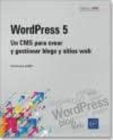 WORDPRESS 5 UN CMS PARA CREAR Y GESTIONAR BLOGS Y SITIOS