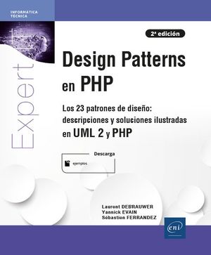 DESIGN PATTERNS EN PHP - LOS 23 PATRONES DE DISEÑO: DESCRIPCIONES Y SOLUCIONES ILUSTRADAS