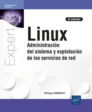 LINUX - ADMINISTRACIÓN DEL SISTEMA Y EXPLOTACIÓN DE LOS SERVICIOS DE RED (4ª EDICIÓN)