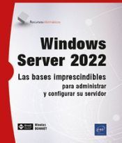 WINDOWS SERVER 2022 LAS BASES IMPRESCINDIBLES PARA ADMINISTRAR Y CONFIGURAR SU SERVIDOR