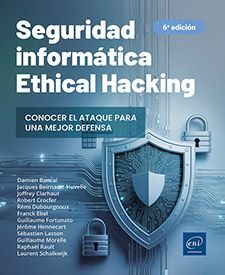SEGURIDAD INFORMÁTICA - ETHICAL HACKING : CONOCER EL ATAQUE PARA UNA MEJOR DEFENSA (6ª EDICIÓN)