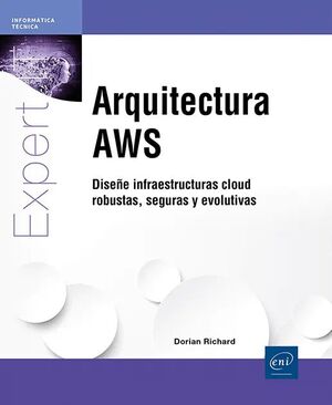 ARQUITECTURA AWS - DISEÑE INFRAESTRUCTURAS CLOUD ROBUSTAS, SEGURAS Y EVOLUTIVAS