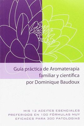 GUIA PRACTICA DE AROMATERAPIA FAMILIAR Y CIENTIFICA POR DOMINIQUE BAUDOUS