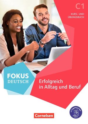 FOKUS DEUTSCH ( C1 ) ERFOLGREICH IN ALLTAG UND BERUF - KURS UND UBUNGSBUSH