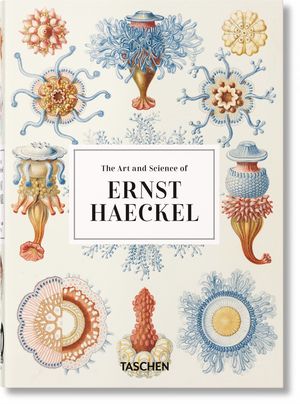 ERNST HAECKEL, THE ART AND SCIENCE OF