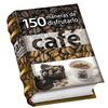 CAFE - 150 MANERAS DE DISFRUTARLO
