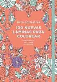 ARTE ANTIESTRÉS: 100 NUEVAS LÁMINAS PARA COLOREAR