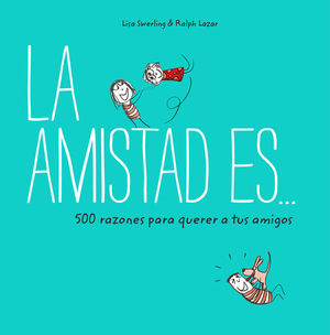 AMISTAD ES... 500 RAZONES PARA QUERER A TUS AMIGOS, LA