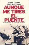 AUNQUE ME TIRES EL PUENTE MEMORIA ORAL DE LA BATALLA DEL EBRO