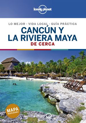 CANCÚN Y LA RIVIERA MAYA DE CERCA