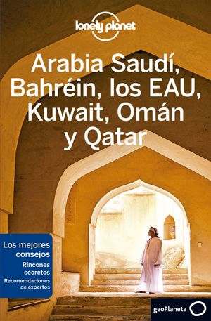 ARABIA SAUDÍ, BAHRÉIN, LOS EAU, KUWAIT, OMÁN Y QATAR, GUIA LONELY PLANET