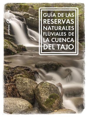 GUÍA DE LAS RESERVAS NATURALES FLUVIALES DE LA CUENCA DEL TAJO, LA