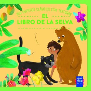 LIBRO DE LA SELVA, EL -MIS CUENTOS CLÁSICOS CON TEXTURAS-