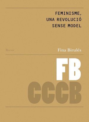 FEMINISME, UNA REVOLUCIÓ SENSE MODEL / FEMINISM, A REVOLUTION WITHOUT A MODEL