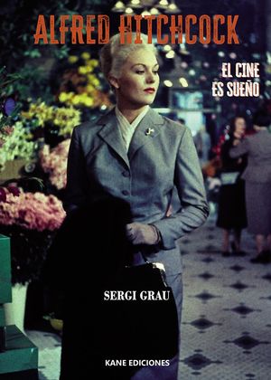 ALFRED HITCHCOCK. EL CINE ES SUEÑO
