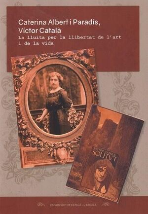 CATERINA ALBERT I PARADÍS, VÍCTOR CATALÀ. LA LLUITA PER LA LLIBERTAT DE L´ART I DE LA VIDA