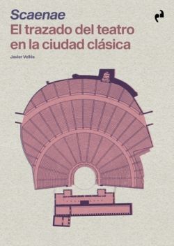 SCAENAE. EL TRAZADO DEL TEATRO EN LA CIUDAD CLASICA