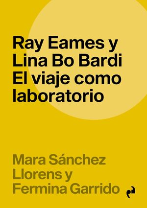 RAY EAMES Y LINA BO BARDI: EL VIAJE COMO LABORATORIO
