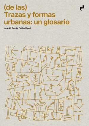 (DE LAS) TRAZAS Y FORMAS URBANAS: UN GLOSARIO