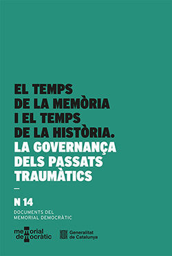TEMPS DE LA MEMÒRIA I EL TEMPS DE LA HISTÒRIA. LA GOVERNANÇA DELS PASSATS TRAUMÀTICS