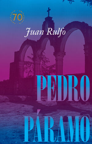 PEDRO PÁRAMO (EDICIÓN CONMEMORATIVA 70 AÑOS)